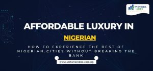 Affordable Luxury in Nigeria: How to Experience the Best of Nigerian Cities Without Breaking the Bank