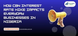 How CBN Interest Rate Hike Impacts Everyday Businesses in Nigeria