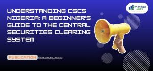 Understanding CSCS Nigeria: A Beginner's Guide to the Central Securities Clearing System