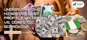 Featured image for the post titled, "Understanding Nigeria's Debt Profile: External vs. Domestic Borrowing" by VictoriaIndex