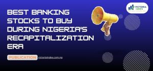 Best Banking Stocks to Buy During Nigeria’s Recapitalization Era