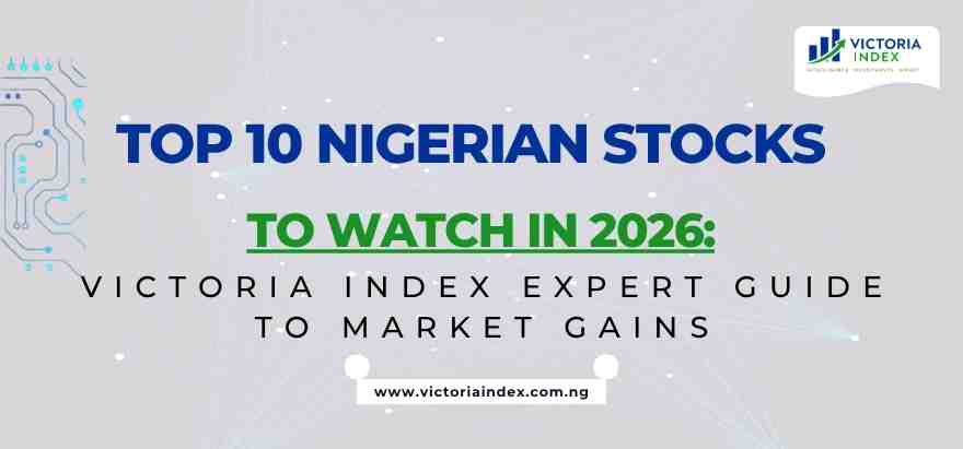 Top 10 Nigerian Stocks to Watch in 2026: Victoria Index Expert Guide to Market Gains